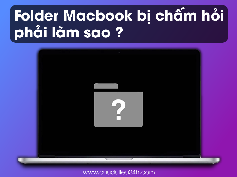 MacBook bị lỗi folder dấu chấm hỏi phải l&agrave;m sao