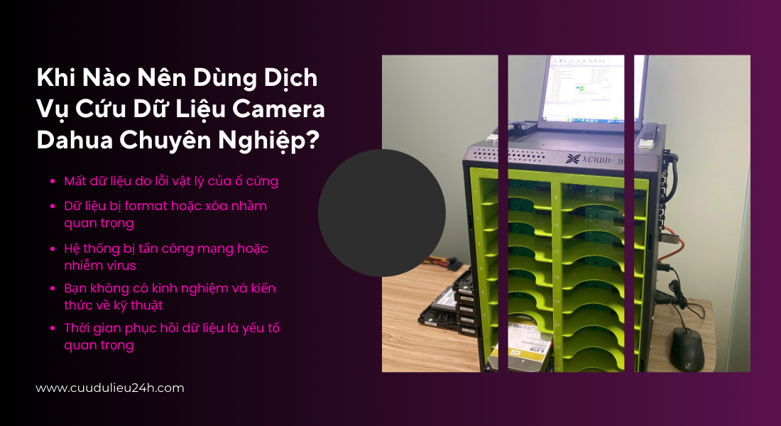Khi n&agrave;o n&ecirc;n d&ugrave;ng dịch vụ chuy&ecirc;n nghiệp mất dữ liệu tr&ecirc;n đầu ghi camera Dahua