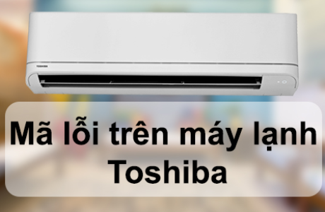 Mã lỗi máy lạnh Toshiba