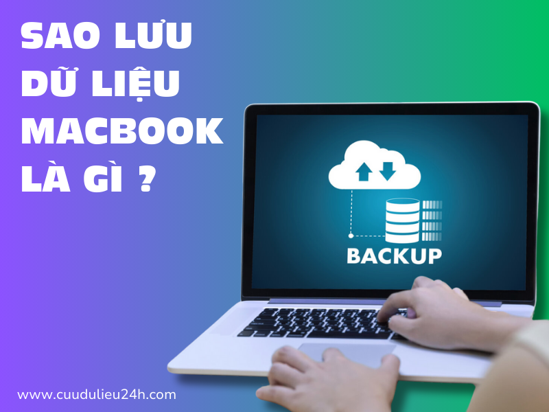 Sao lưu dữ liệu Macbook l&agrave; g&igrave;? 