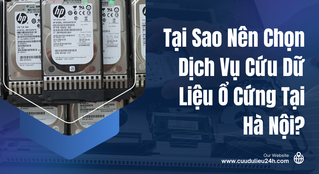 Tại Sao Nên Chọn Dịch Vụ Cứu Dữ Liệu Ổ Cứng Tại Hà Nội?